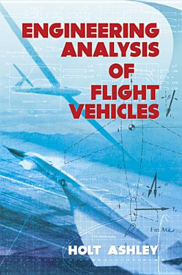 Engineering Analysis of Flight Vehicles (Dover Books on Aeronautical Engineering)