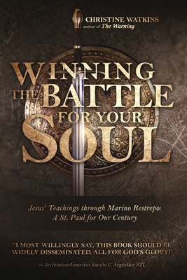 Winning the Battle for Your Soul: Jesus' Teachings through Marino Restrepo: A St. Paul for Our Century Cover Image