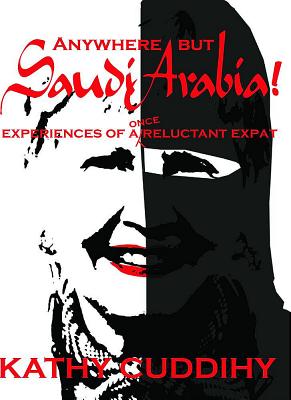 Anywhere But Saudi Arabia!: Experiences of a Once Reluctant Expat Cover Image