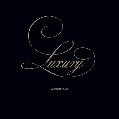 Martin Parr: Luxury By Martin Parr (Photographer), Paul Smith (Introduction by) Cover Image