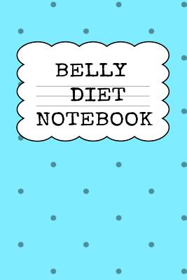 Belly Diet Notebook: Weigh Loss Note Book For Writing Down Your Goals, Priority List, Notes, Progress, Success Quotes About Your Dieting Se By Juliana Baldec Cover Image
