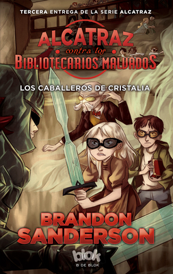 Los caballeros de cristalia  /  The Knights of Crystallia (ALCATRAZ CONTRA LOS BIBLIOTECARIOS MALVADOS / ALCATRAZ VERSUS THE EVIL LIBRARIANS #3)