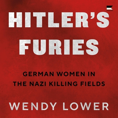 Hitler's Furies: German Women in the Nazi Killing Fields Cover Image
