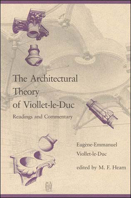 The Architectural Theory of Viollet-le-Duc: Readings and Commentary
