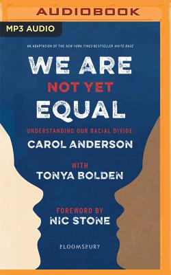 We Are Not Yet Equal: Understanding Our Racial Divide By Carol Anderson, Tonya Bolden, Robin Miles (Read by) Cover Image