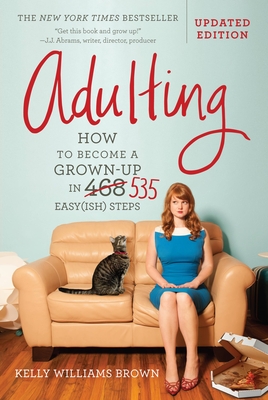 Adulting: How to Become a Grown-up in 535 Easy(ish) Steps By Kelly Williams Brown Cover Image