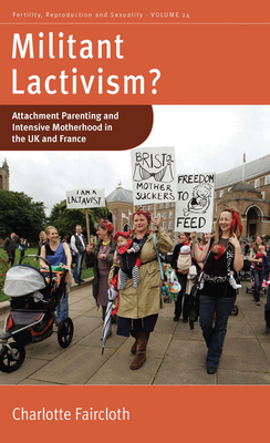 Militant Lactivism?: Attachment Parenting and Intensive Motherhood in the UK and France (Fertility #24) Cover Image