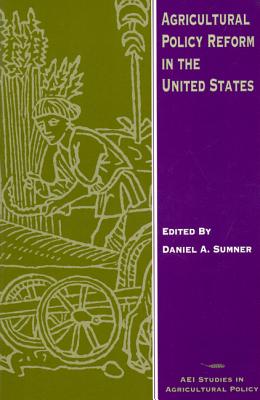 Agricultural Policy Reform in the United States (AEI Studies in Agricultural Policy) Cover Image