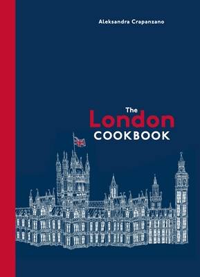 The London Cookbook: Recipes from the Restaurants, Cafes, and Hole-in-the-Wall Gems of a Modern City Cover Image