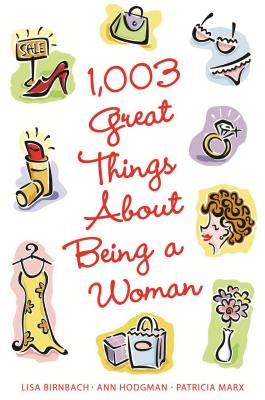 1,003 Great Things About Being a Woman By Lisa Birnbach, Ann Hodgman, Patricia Marx Cover Image