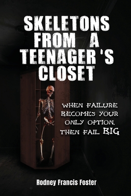 Skeletons from a Teenager's Closet: When Failure Becomes Your Only Option, Then Fail Big Cover Image