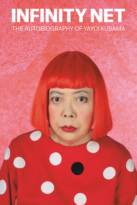 Infinity Net: The Autobiography of Yayoi Kusama Cover Image