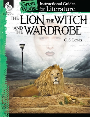 The Lion, Witch and Wardrobe: An Instructional Guide for Literature (Great Works)
