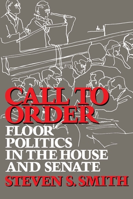 Call to Order: Floor Politics in the House and Senate By Steven S. Smith Cover Image