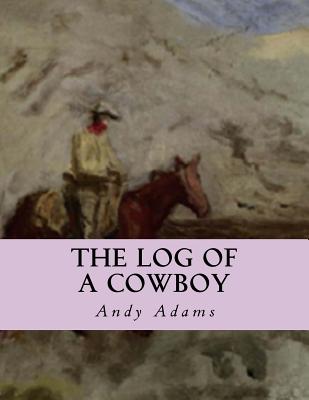 The Log of a Cowboy: A Narrative of the Old Trail Days Cover Image