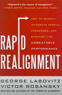 Rapid Realignment: How to Quickly Integrate People, Processes, and Strategy for Unbeatable Performance By George Labovitz, Victor Rosansky Cover Image