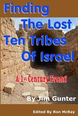 Finding The Lost Ten Tribes Of Israel: A 1st Century Event! By Ron McRay (Editor), Jim Gunter Cover Image