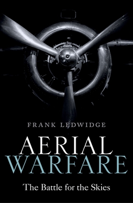 Aerial Warfare: The Battle for the Skies By Frank Ledwidge Cover Image