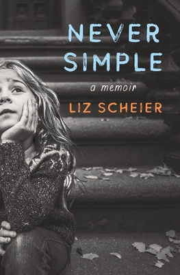 Never Simple: A Memoir By Liz Scheier Cover Image