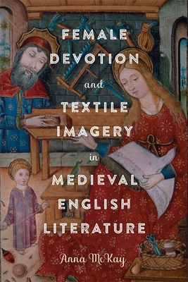Female Devotion and Textile Imagery in Medieval English Literature (Gender in the Middle Ages #22)