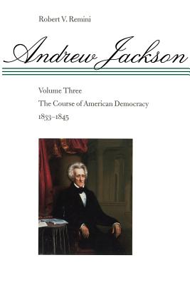 The Course of American Democracy, 1833-1845 (Andrew Jackson #3)