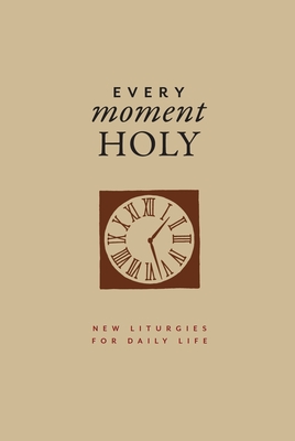 Every Moment Holy, Volume I (Gift Edition): New Liturgies for Daily Life Cover Image