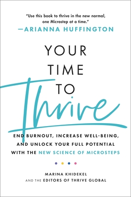 Your Time to Thrive: End Burnout, Increase Well-being, and Unlock Your Full Potential with the New Science of Microsteps By Marina Khidekel Cover Image