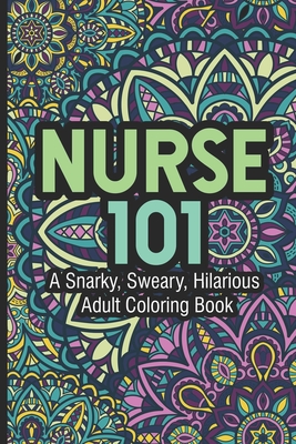 Download Nurse 101 A Snarky Sweary Hilarious Adult Coloring Book Nurse Coloring Book For Adults Stress Relieving Coloring For Nurses Funny Nursing Jokes Paperback Bookhampton