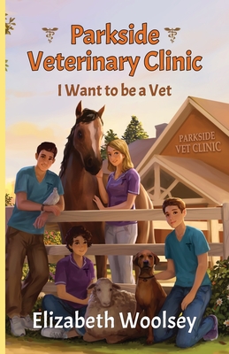 Parkside Veterinary Clinic I want to be a Vet By Elizabeth Woolsey Cover Image