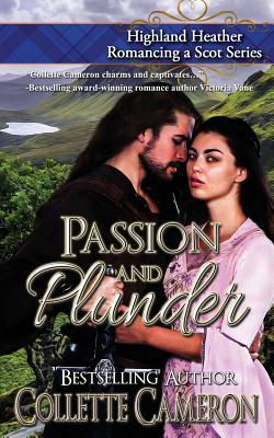 Passion and Plunder: Highland Heather Romancing a Scot Series By Collette Cameron Cover Image