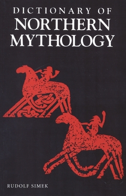 A Dictionary of Northern Mythology By Rudolph Simek, Angela Hall (Translator) Cover Image