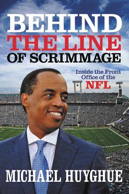 Behind the Line of Scrimmage: Inside the Front Office of the NFL By Michael Huyghue Cover Image