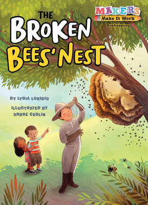 The Broken Bees' Nest (Makers Make It Work) By Lydia Lukidis, Andre Ceolin (Illustrator) Cover Image