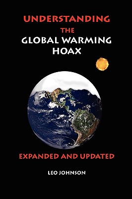 Understanding the Global Warming Hoax: Expanded and Updated By Leo Johnson Cover Image