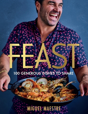 Feast: 100 generous dishes to share By Miguel Maestre Cover Image