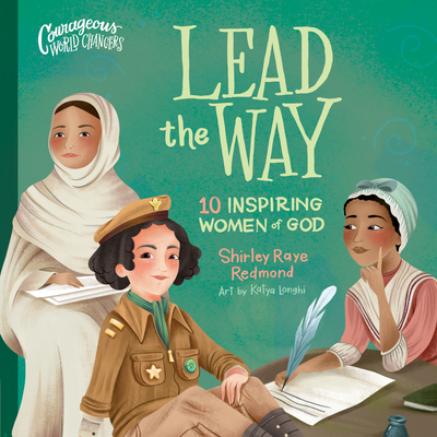 Lead the Way: 10 Inspiring Women of God By Shirley Raye Redmond, Katya Longhi (Artist) Cover Image