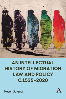 An Intellectual History of Migration Law and Policy C.1535-2020 Cover Image
