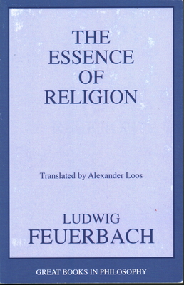 The Essence of Religion (Great Books in Philosophy) By Ludwig Feuerbach Cover Image