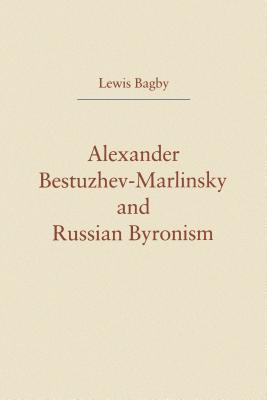 Alexander Bestuzhev-Marlinsky and Russian Byronism By Lewis Bagby Cover Image