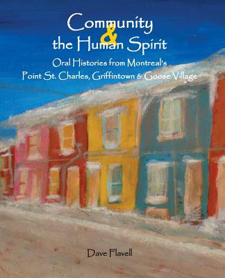 Community and the Human Spirit: Oral Histories from Montreal's Point St. Charles, Griffintown and Goose Village Cover Image