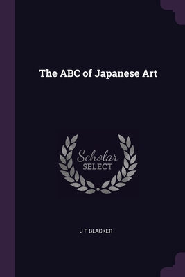 The ABC of Japanese Art By J. F. Blacker Cover Image