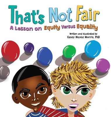 That's Not Fair: A Lesson on Equity Versus Equality By Casey N. Morris Cover Image