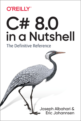 C# 8.0 in a Nutshell: The Definitive Reference By Joseph Albahari, Eric Johannsen Cover Image