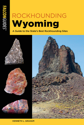 Rockhounding Wyoming: A Guide to the State's Best Rockhounding Sites Cover Image