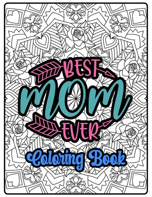Best Mom Ever Coloring Book: 100 Amazing Patterns- An Adult Coloring Book  with Fun, Easy, and Relaxing Coloring Pages (Paperback)