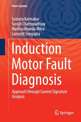 Induction Motor Fault Diagnosis: Approach Through Current Signature Analysis (Power Systems) Cover Image