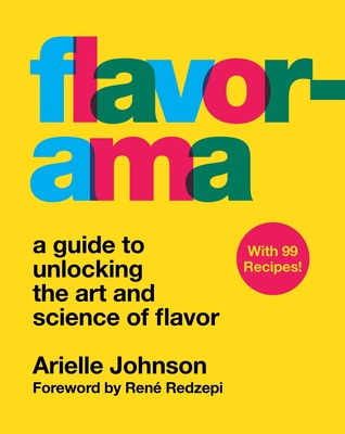 Flavorama: A Guide to Unlocking the Art and Science of Flavor By Arielle Johnson, René Redzepi (Foreword by) Cover Image