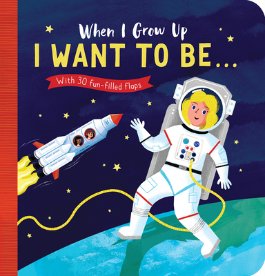 When I Grow Up: I Want to Be#: With 30 fun-filled flaps By Rosamund Lloyd, Richard Merritt (Illustrator) Cover Image