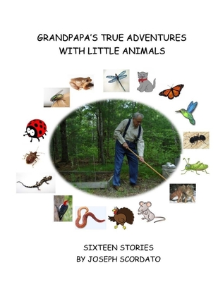 Grandpapa's True Adventures with Little Animals: Sixteen Stories