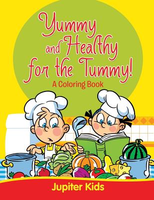 Yummy and Healthy for the Tummy! By Jupiter Kids Cover Image